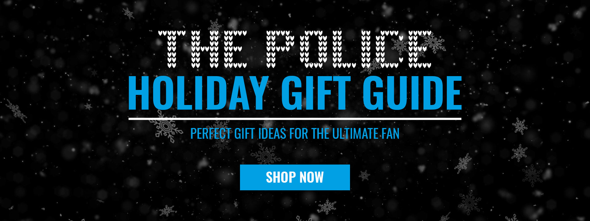 The Police Holiday Gift Guide. Perfect gift ideas for the ultimate fan. Shop now.